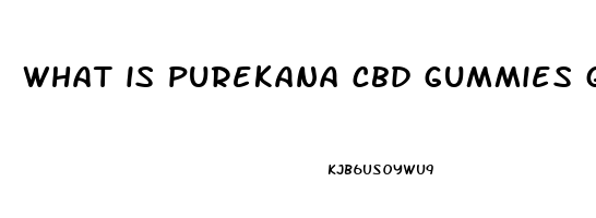 what is purekana cbd gummies good for