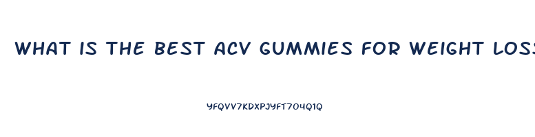 what is the best acv gummies for weight loss