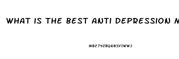 what is the best anti depression medication