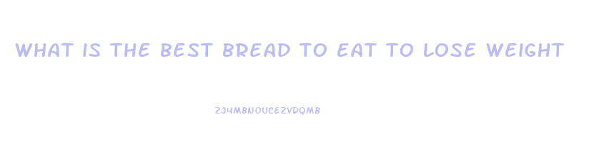 what is the best bread to eat to lose weight