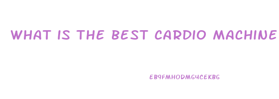 what is the best cardio machine to lose weight