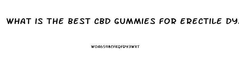 what is the best cbd gummies for erectile dysfunction