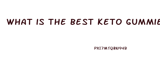 what is the best keto gummies for weight loss