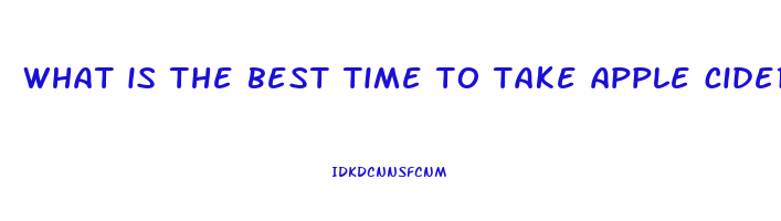 what is the best time to take apple cider vinegar