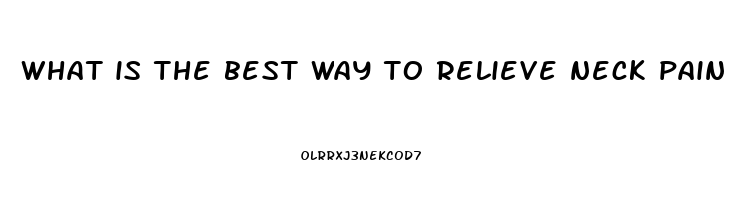 what is the best way to relieve neck pain