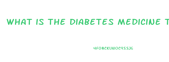 what is the diabetes medicine that makes you lose weight