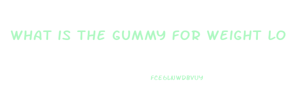 what is the gummy for weight loss