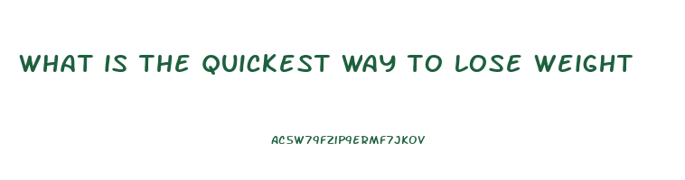 what is the quickest way to lose weight