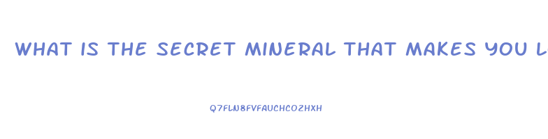 what is the secret mineral that makes you lose weight