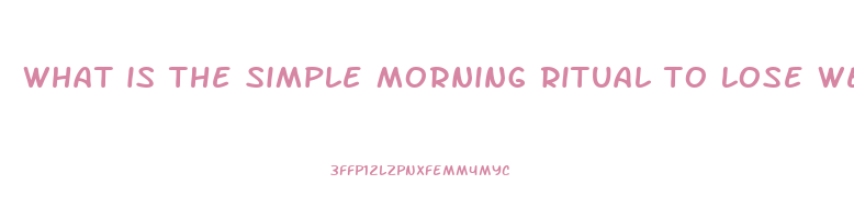 what is the simple morning ritual to lose weight
