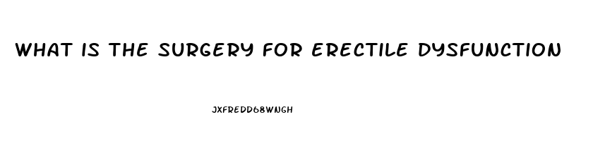 what is the surgery for erectile dysfunction