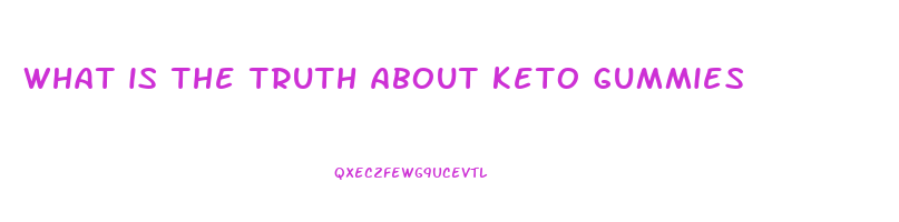 what is the truth about keto gummies