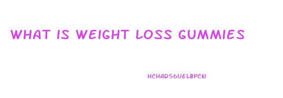 what is weight loss gummies