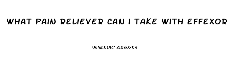 what pain reliever can i take with effexor