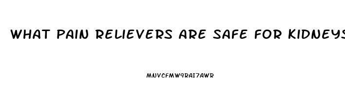 what pain relievers are safe for kidneys