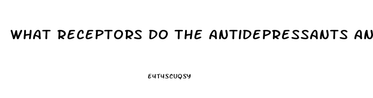 what receptors do the antidepressants and antianxiety medications act on