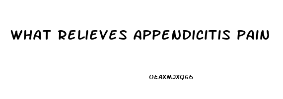 what relieves appendicitis pain