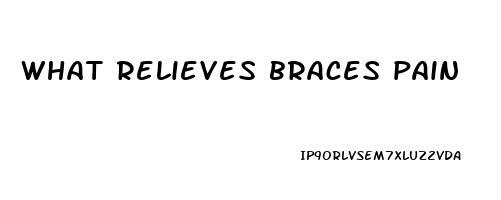 what relieves braces pain