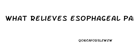 what relieves esophageal pain