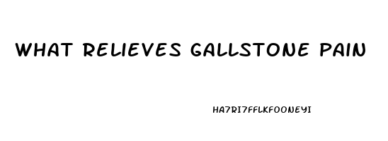 what relieves gallstone pain