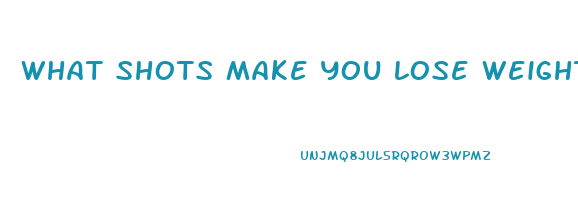 what shots make you lose weight