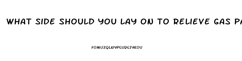 what side should you lay on to relieve gas pain