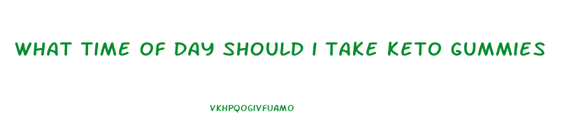 what time of day should i take keto gummies