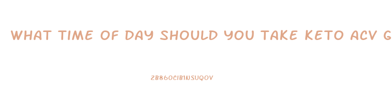 what time of day should you take keto acv gummies