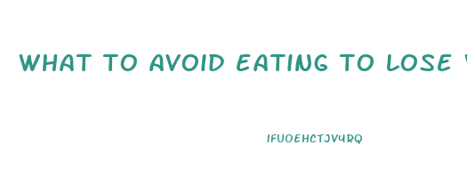 what to avoid eating to lose weight