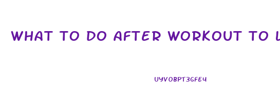 what to do after workout to lose weight