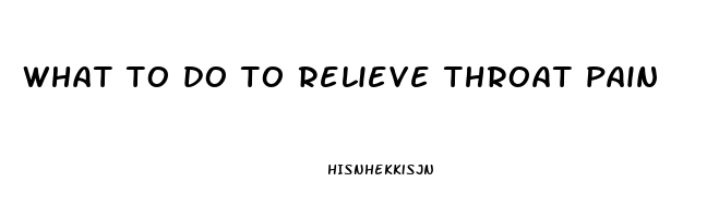 what to do to relieve throat pain