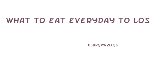 what to eat everyday to lose weight