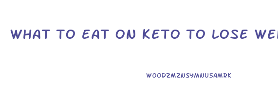 what to eat on keto to lose weight fast