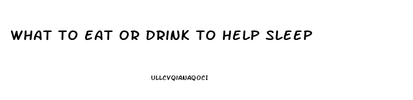 what to eat or drink to help sleep