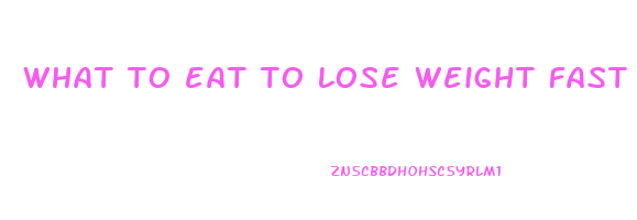 what to eat to lose weight fast in two weeks