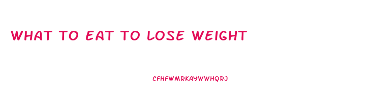 what to eat to lose weight
