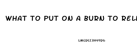 what to put on a burn to relieve pain