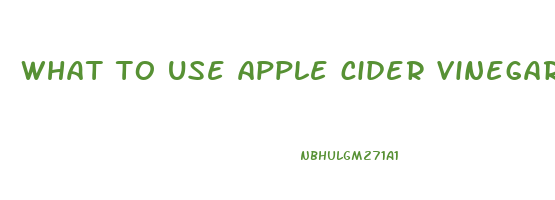 what to use apple cider vinegar for