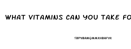 what vitamins can you take for erectile dysfunction