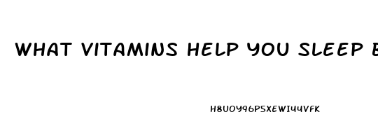 what vitamins help you sleep better