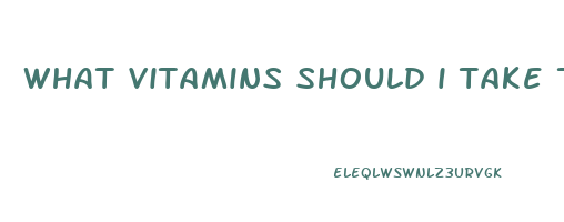 what vitamins should i take to lose weight