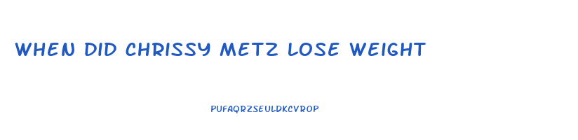 when did chrissy metz lose weight