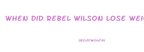 when did rebel wilson lose weight