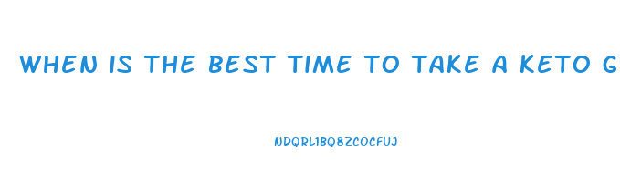when is the best time to take a keto gummy