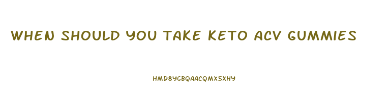 when should you take keto acv gummies