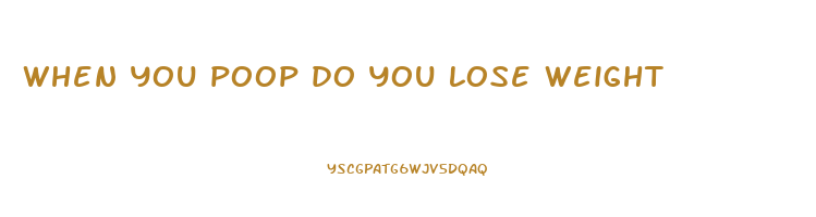 when you poop do you lose weight