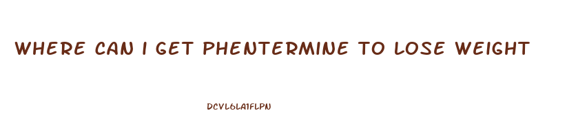 where can i get phentermine to lose weight