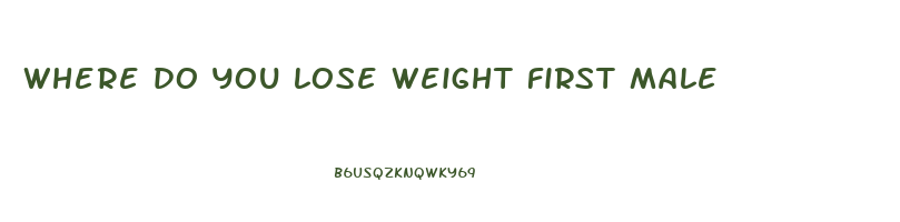 where do you lose weight first male