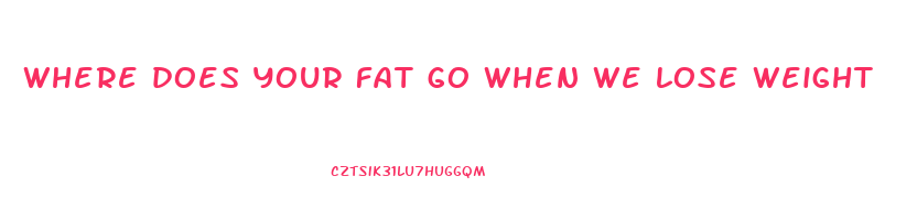 where does your fat go when we lose weight