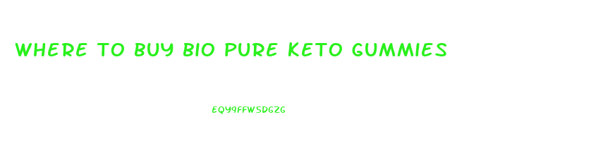 where to buy bio pure keto gummies
